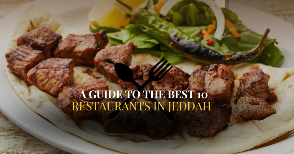 A Guide To the Best 10 Restaurants In Jeddah