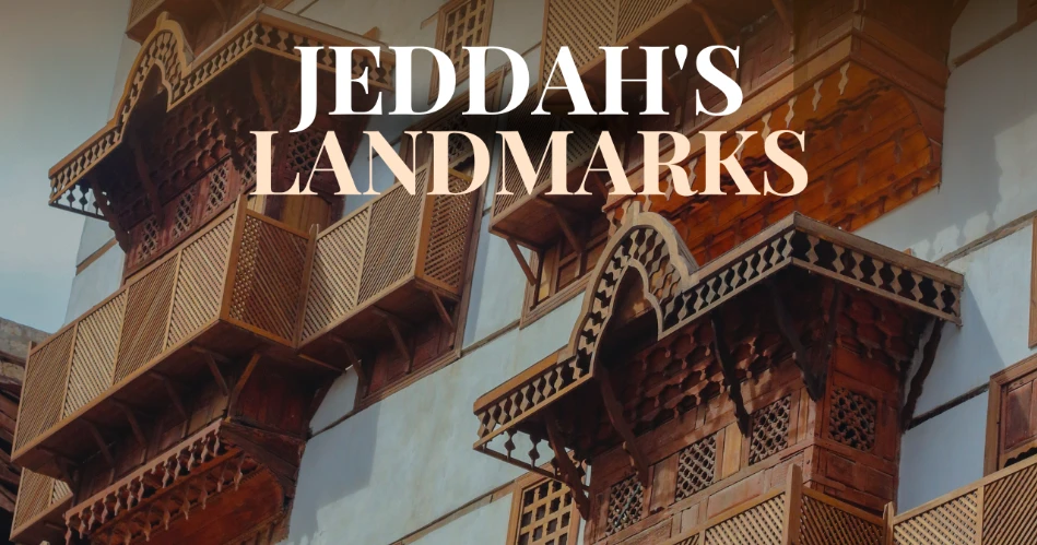 Jeddah's Best 10 Landmarks You Won't Wanna Miss Out On